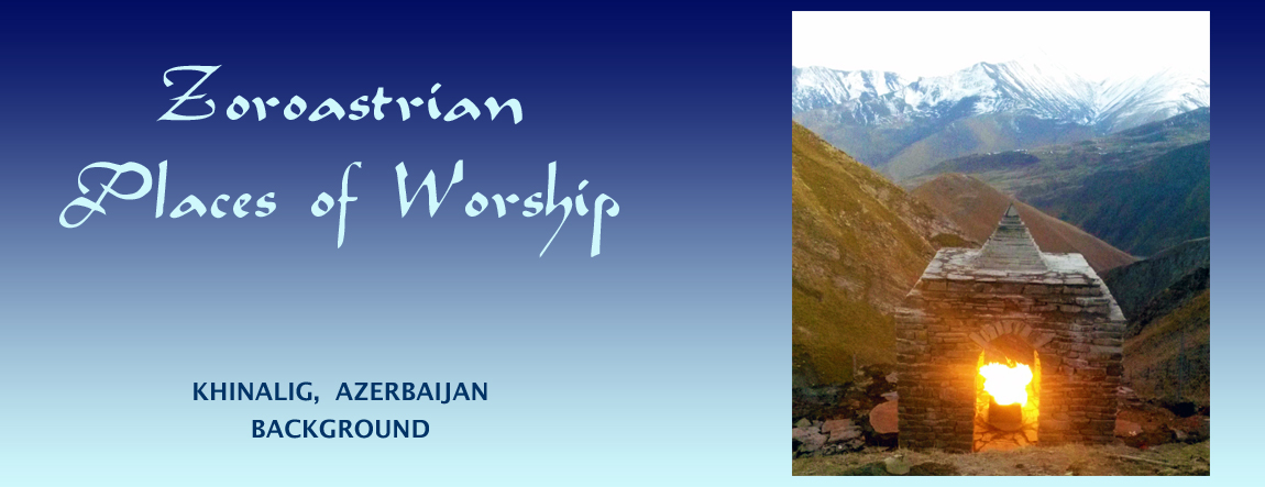 Khinalig (Xinaliq, Khinalug) Azerbaijan Atashgah / Ateshgah Pg 1: Background Village, People, Atashgah / Ateshgah